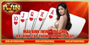 Mậu binh IWIN – Trò chơi bài đỉnh cao thắng lớn mỗi ngày