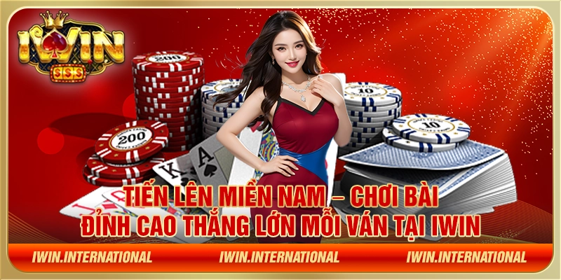 Tiến lên miền nam – Chơi bài đỉnh cao thắng lớn mỗi ván tại IWIN