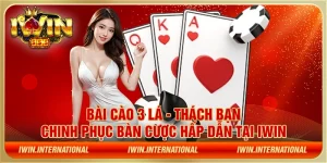 Bài cào 3 lá - Thách bạn chinh phục bàn cược hấp dẫn tại IWIN