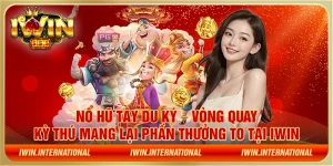 Nổ hũ Tây Du Ký – Vòng quay kỳ thú mang lại phần thưởng to tại IWIN