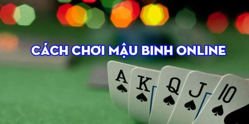 Cách xếp bài mậu binh dựa trên từng tình huống