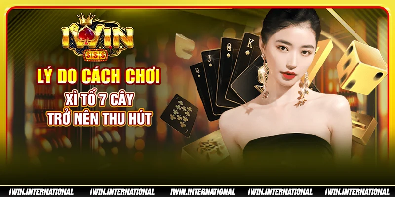 Lý do cách chơi xì tố 7 cây trở nên thu hút