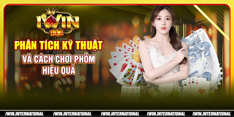 Phân tích kỹ thuật và cách chơi phỏm hiệu quả